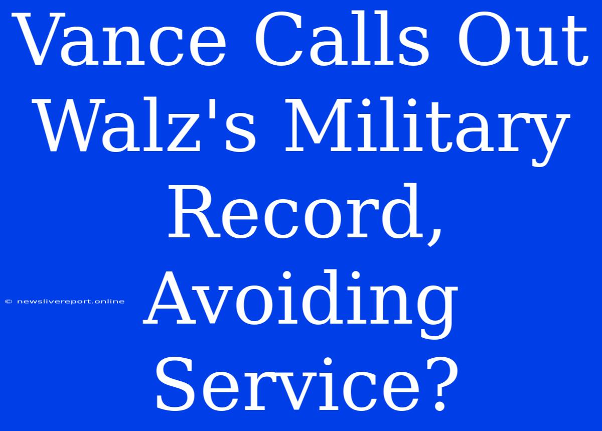 Vance Calls Out Walz's Military Record, Avoiding Service?