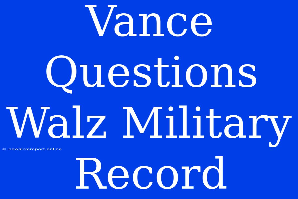 Vance Questions Walz Military Record