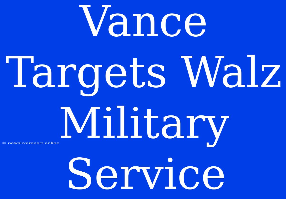 Vance Targets Walz Military Service