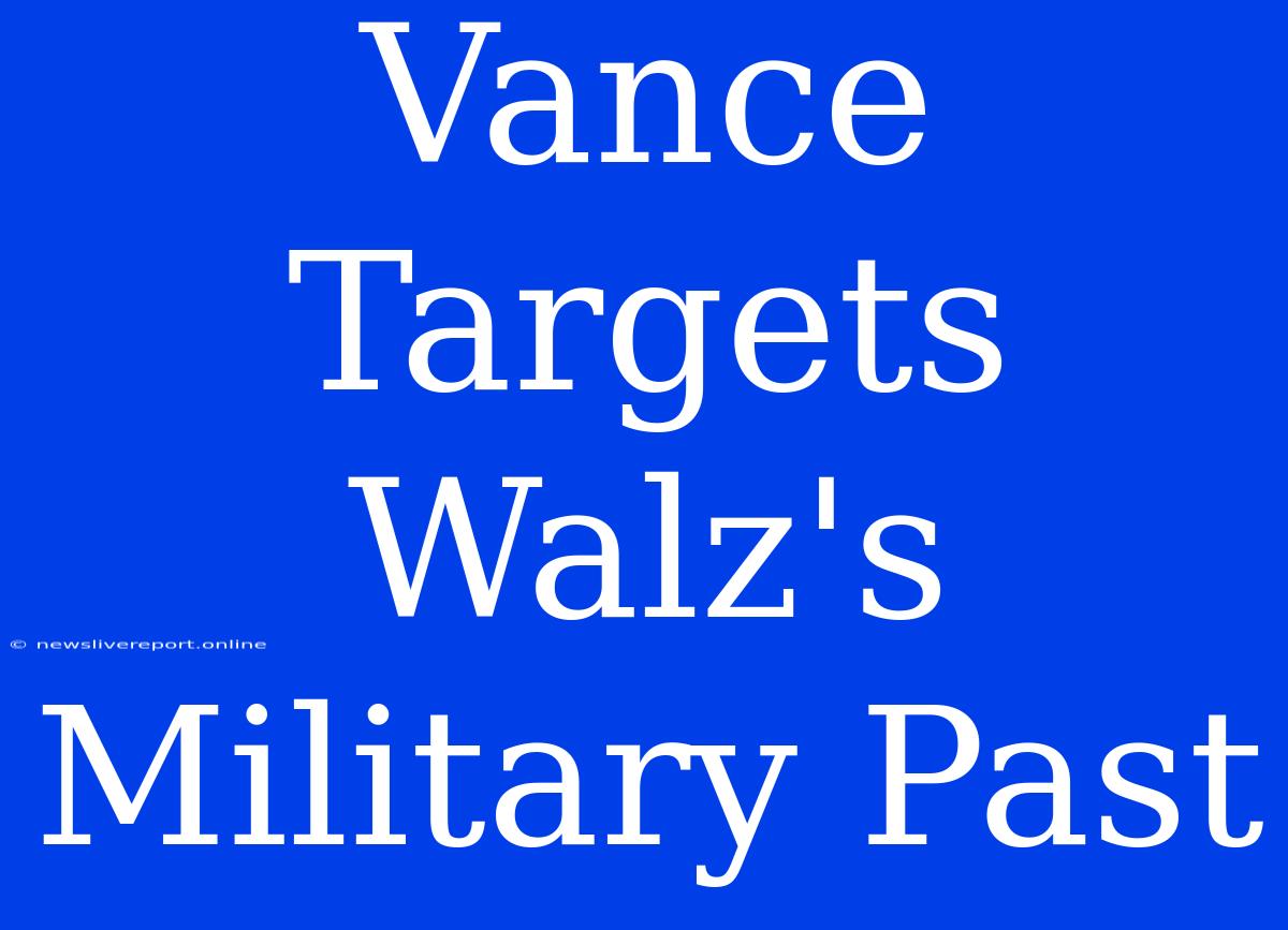 Vance Targets Walz's Military Past