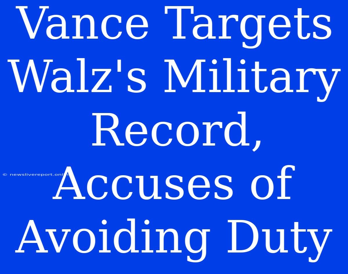 Vance Targets Walz's Military Record, Accuses Of Avoiding Duty