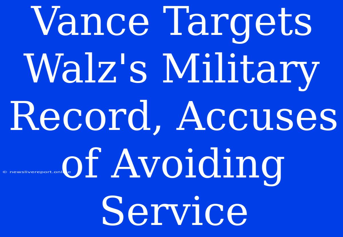 Vance Targets Walz's Military Record, Accuses Of Avoiding Service