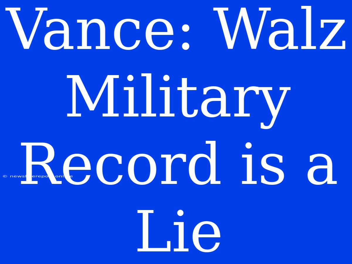 Vance: Walz Military Record Is A Lie