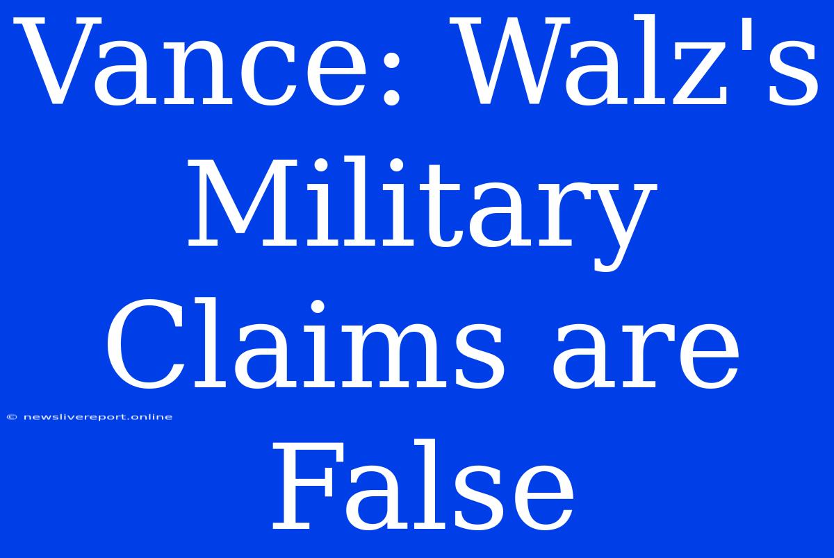 Vance: Walz's Military Claims Are False