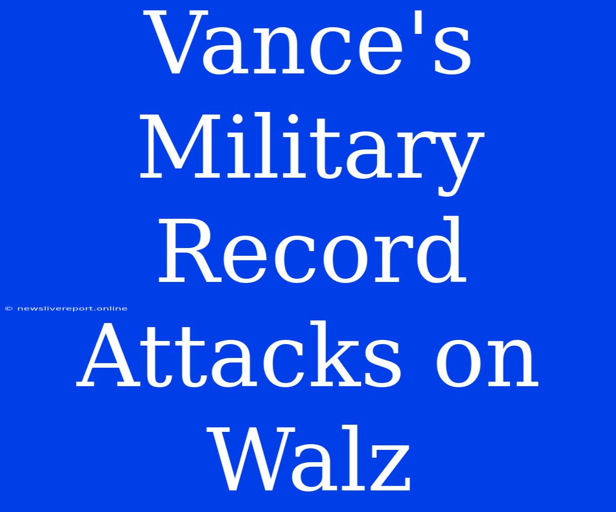 Vance's Military Record Attacks On Walz