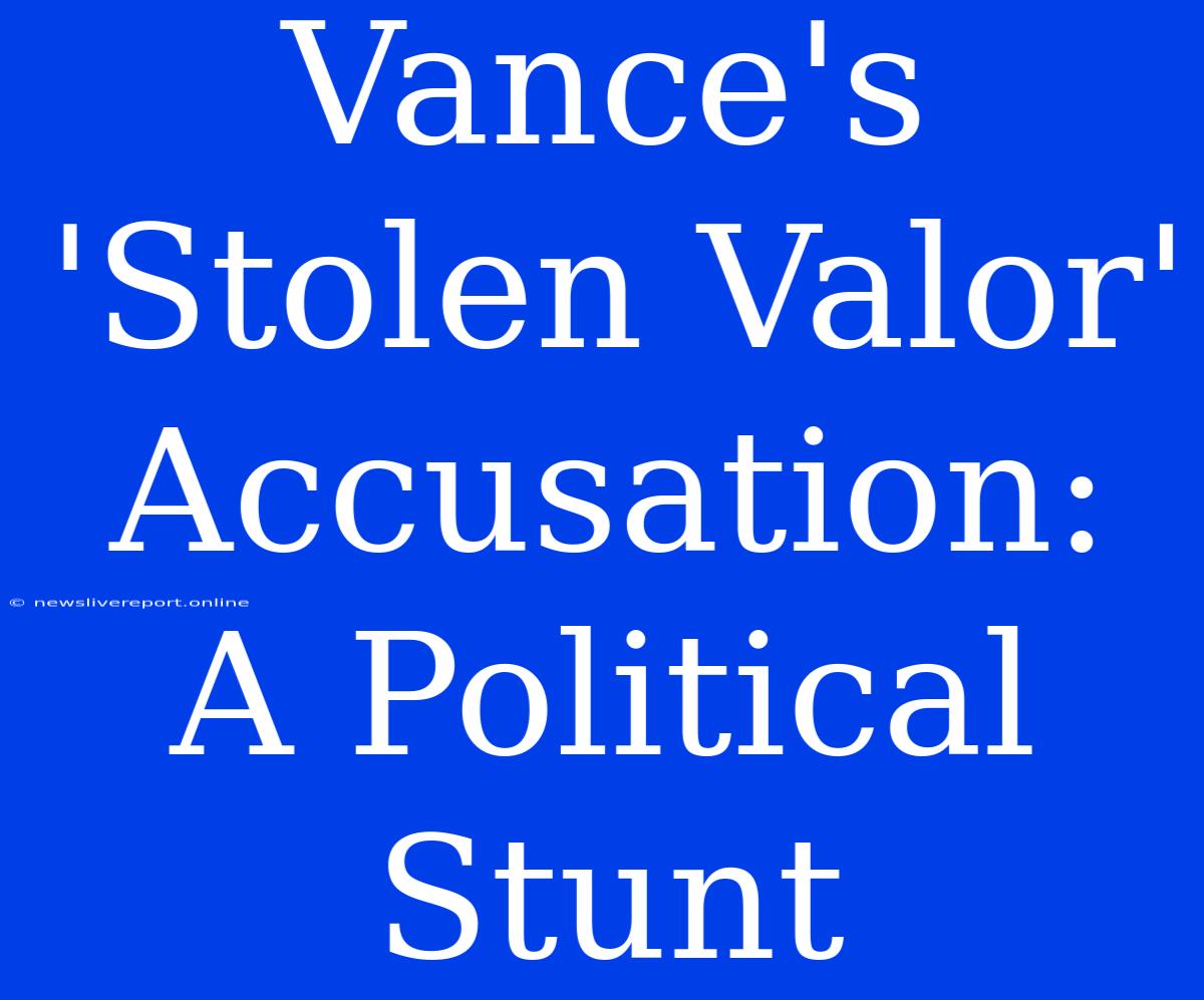 Vance's 'Stolen Valor' Accusation: A Political Stunt