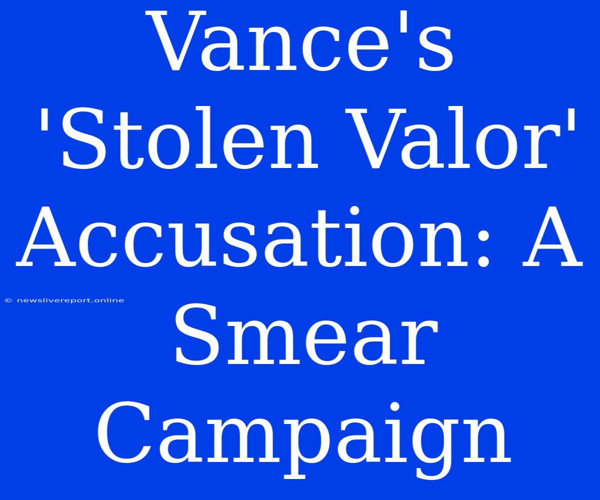 Vance's 'Stolen Valor' Accusation: A Smear Campaign