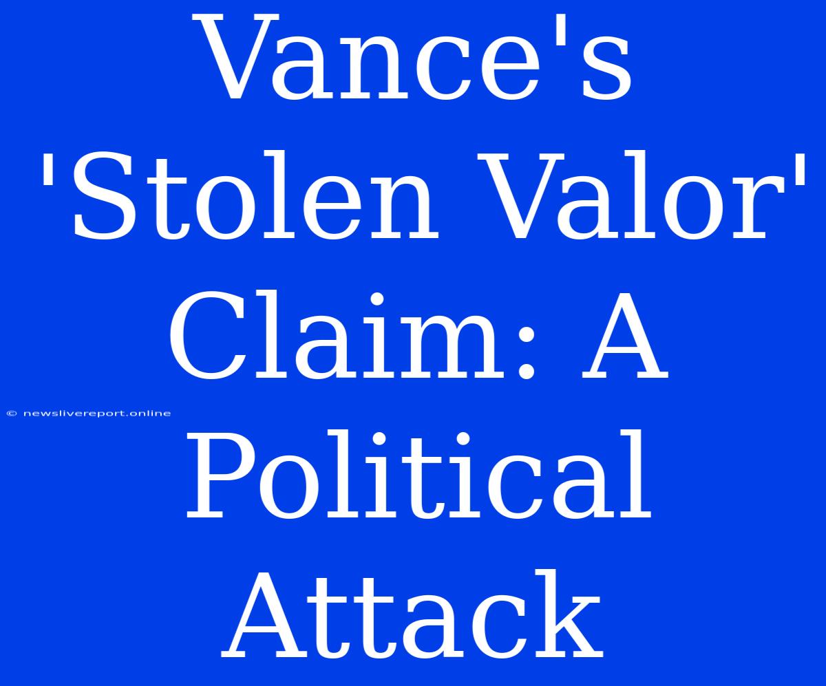 Vance's 'Stolen Valor' Claim: A Political Attack