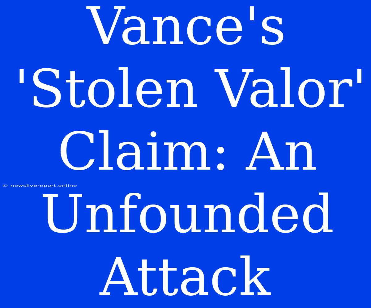 Vance's 'Stolen Valor' Claim: An Unfounded Attack