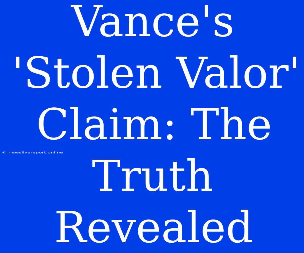 Vance's 'Stolen Valor' Claim: The Truth Revealed