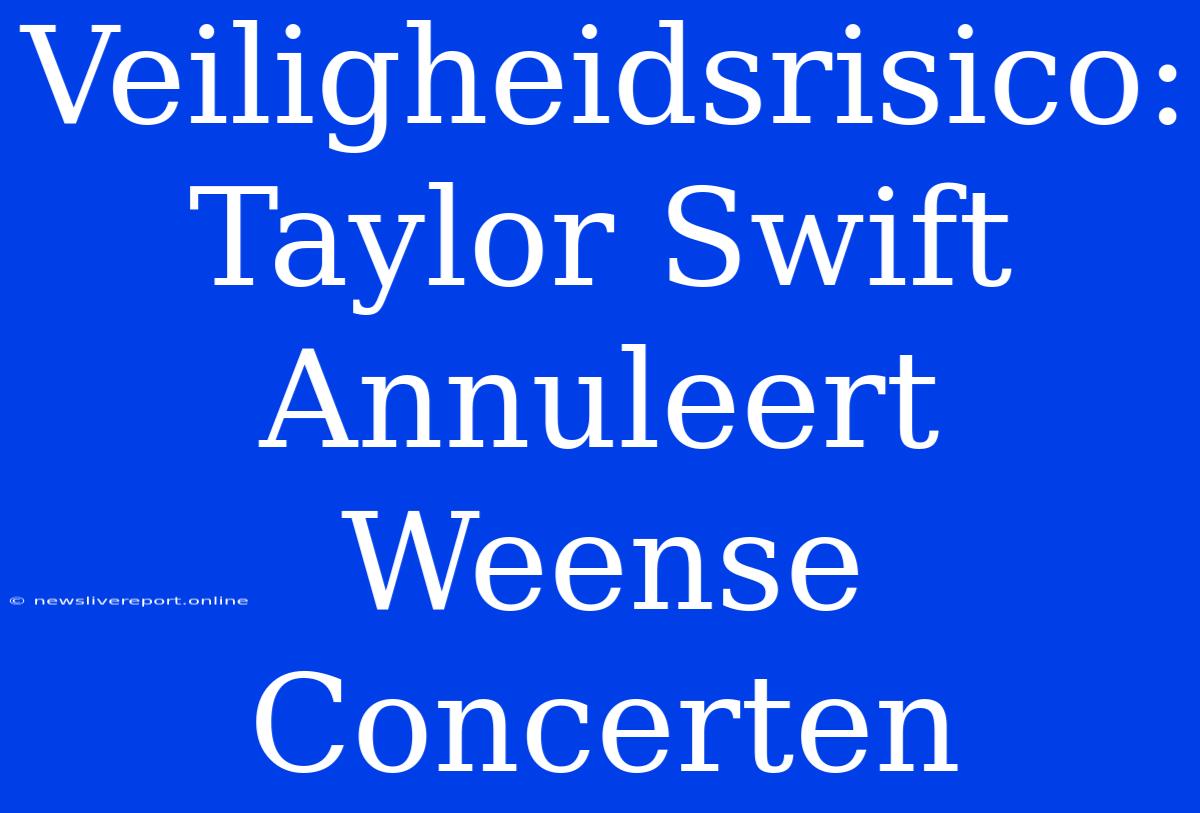 Veiligheidsrisico: Taylor Swift Annuleert Weense Concerten