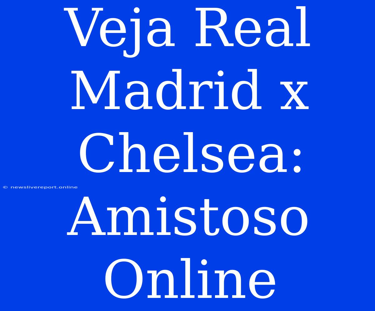 Veja Real Madrid X Chelsea: Amistoso Online