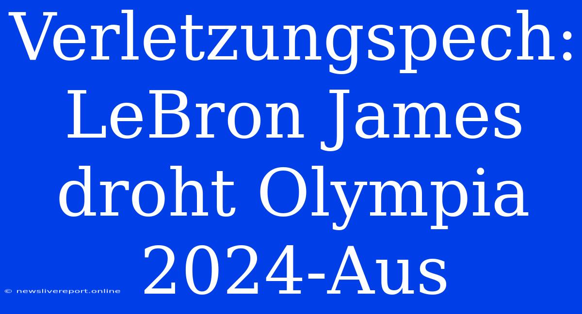 Verletzungspech: LeBron James Droht Olympia 2024-Aus