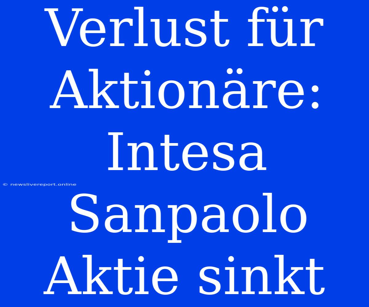 Verlust Für Aktionäre: Intesa Sanpaolo Aktie Sinkt