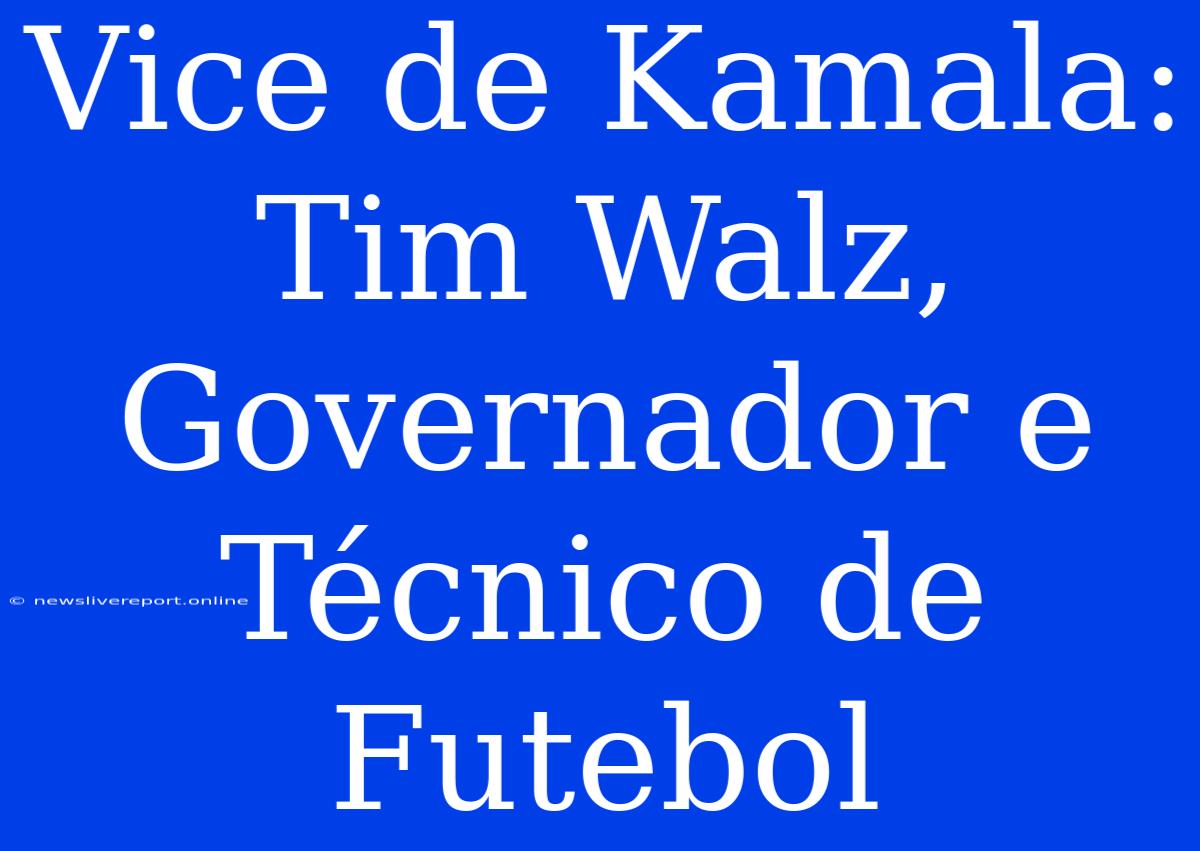 Vice De Kamala: Tim Walz, Governador E Técnico De Futebol