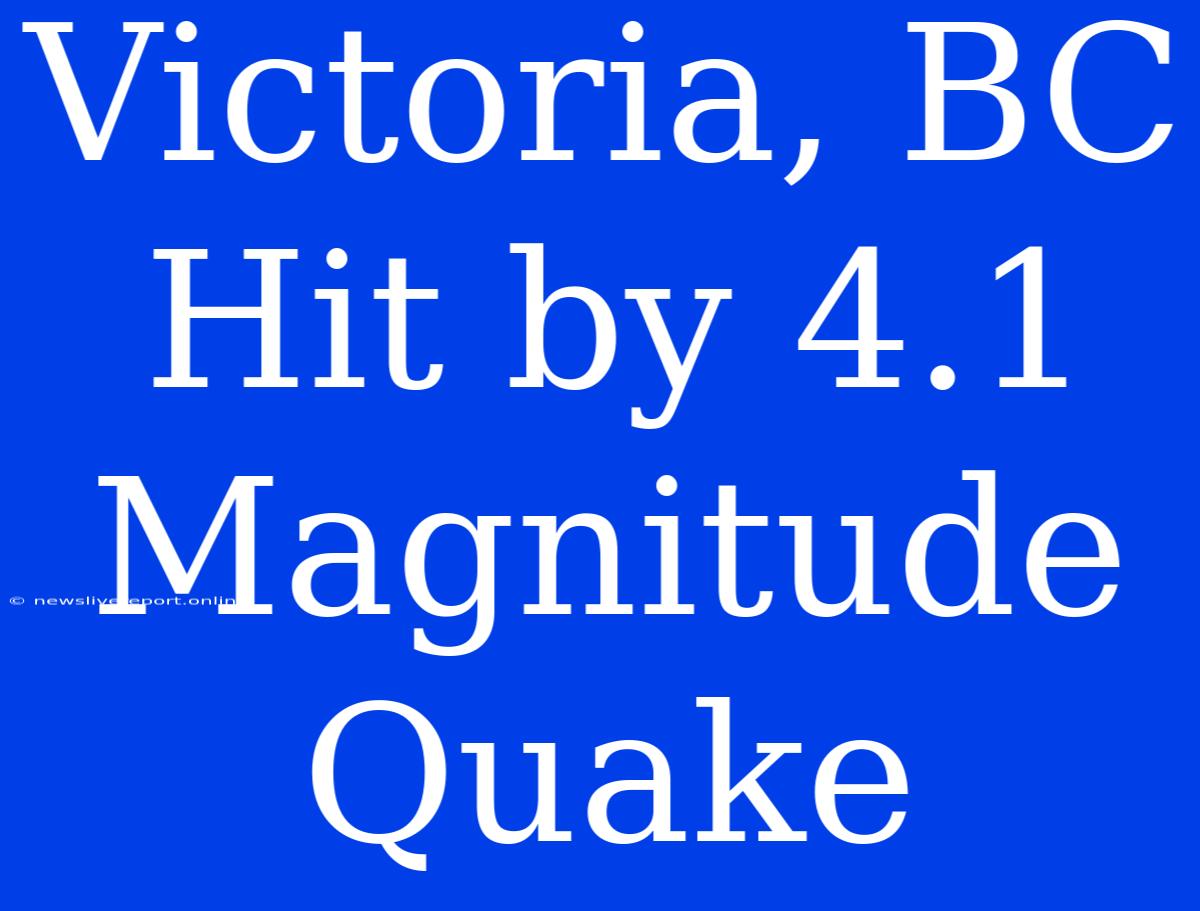 Victoria, BC Hit By 4.1 Magnitude Quake