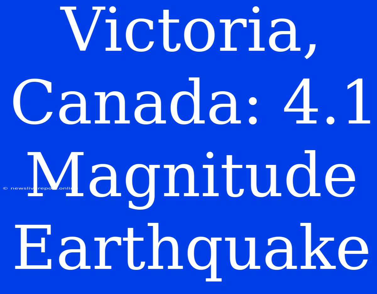 Victoria, Canada: 4.1 Magnitude Earthquake