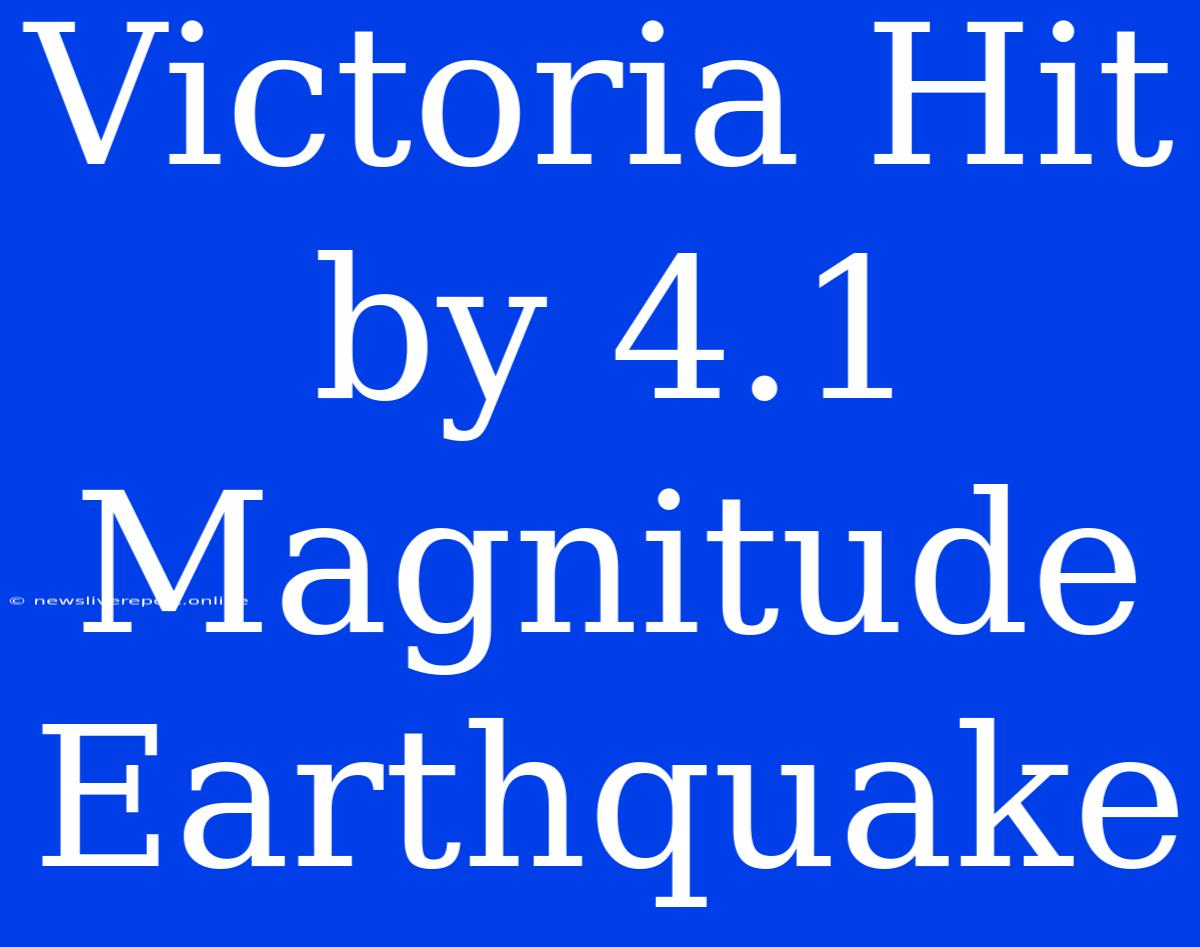 Victoria Hit By 4.1 Magnitude Earthquake