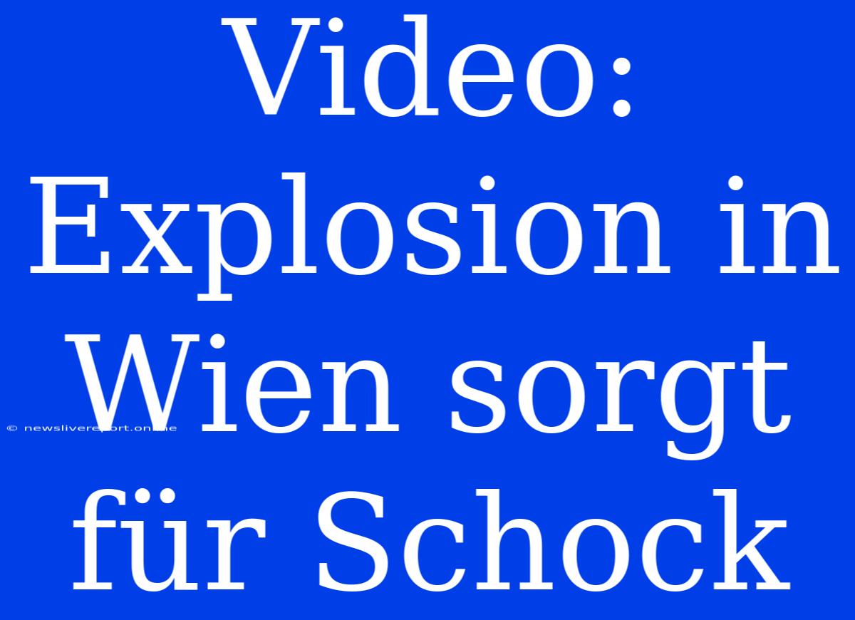 Video: Explosion In Wien Sorgt Für Schock