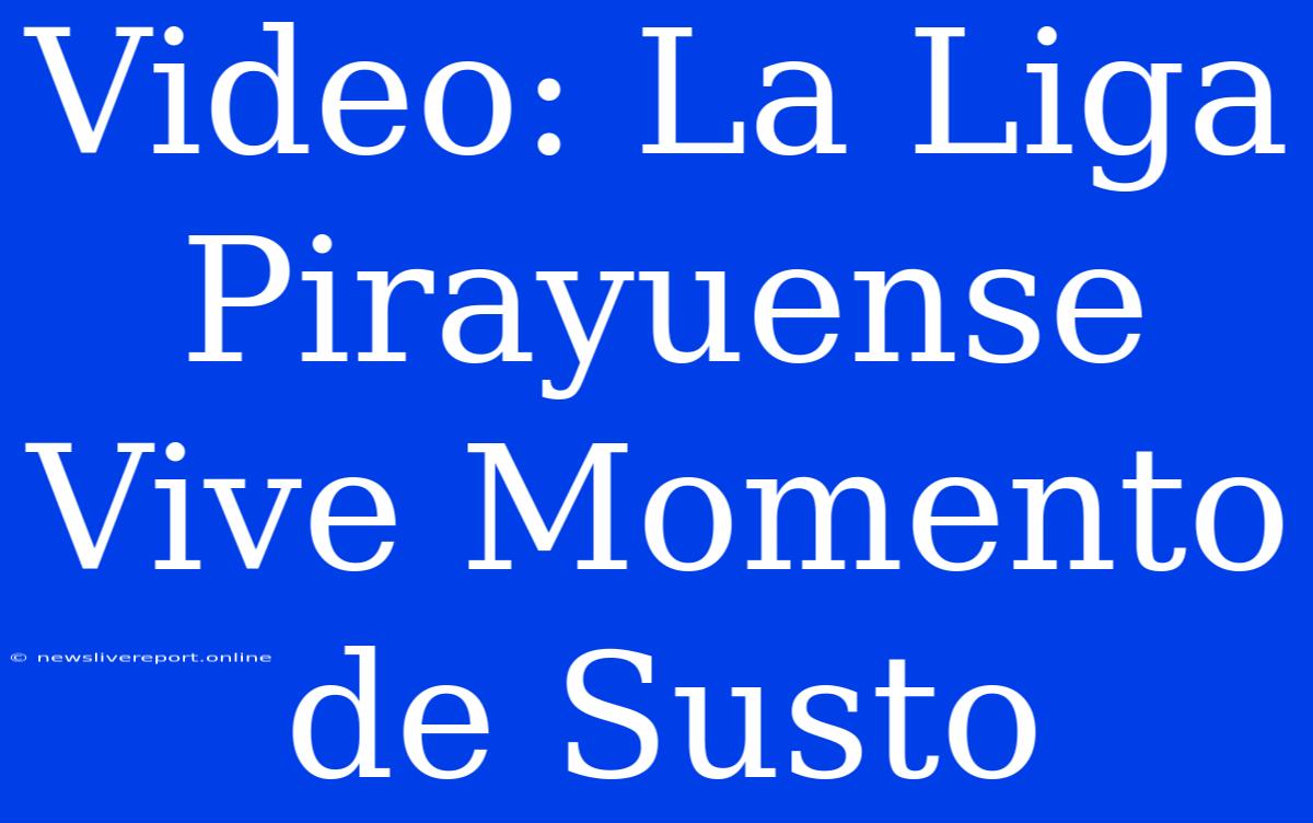 Video: La Liga Pirayuense Vive Momento De Susto