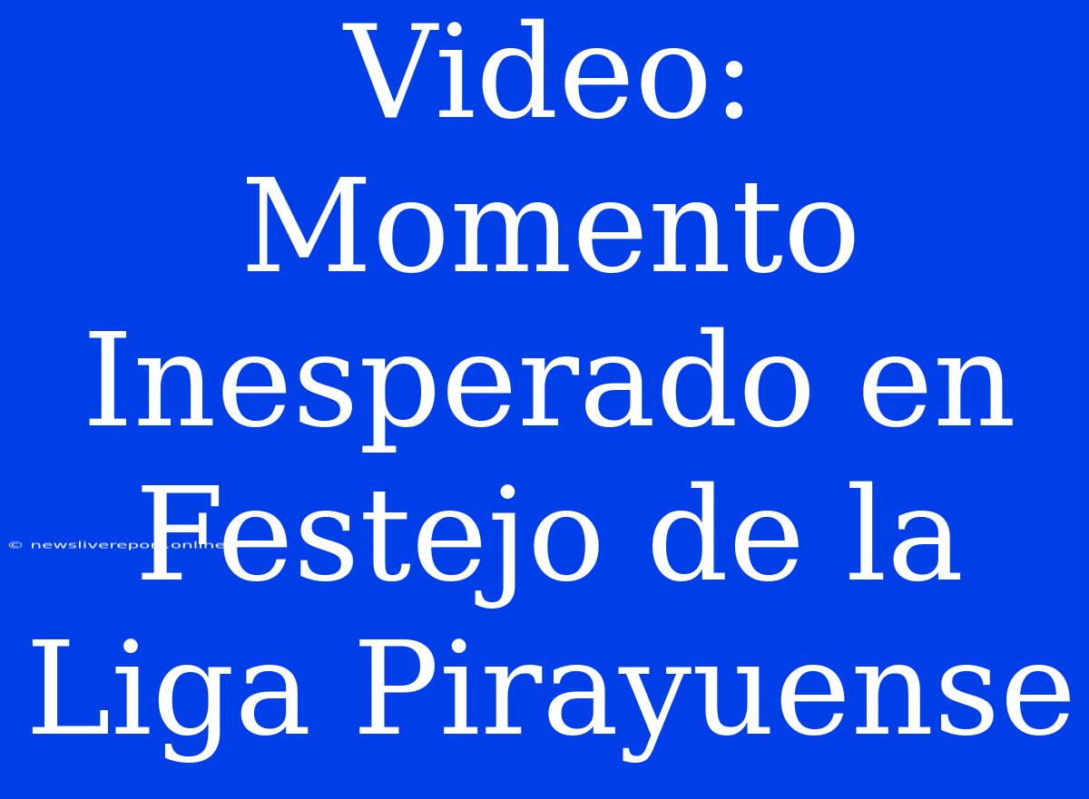 Video: Momento Inesperado En Festejo De La Liga Pirayuense