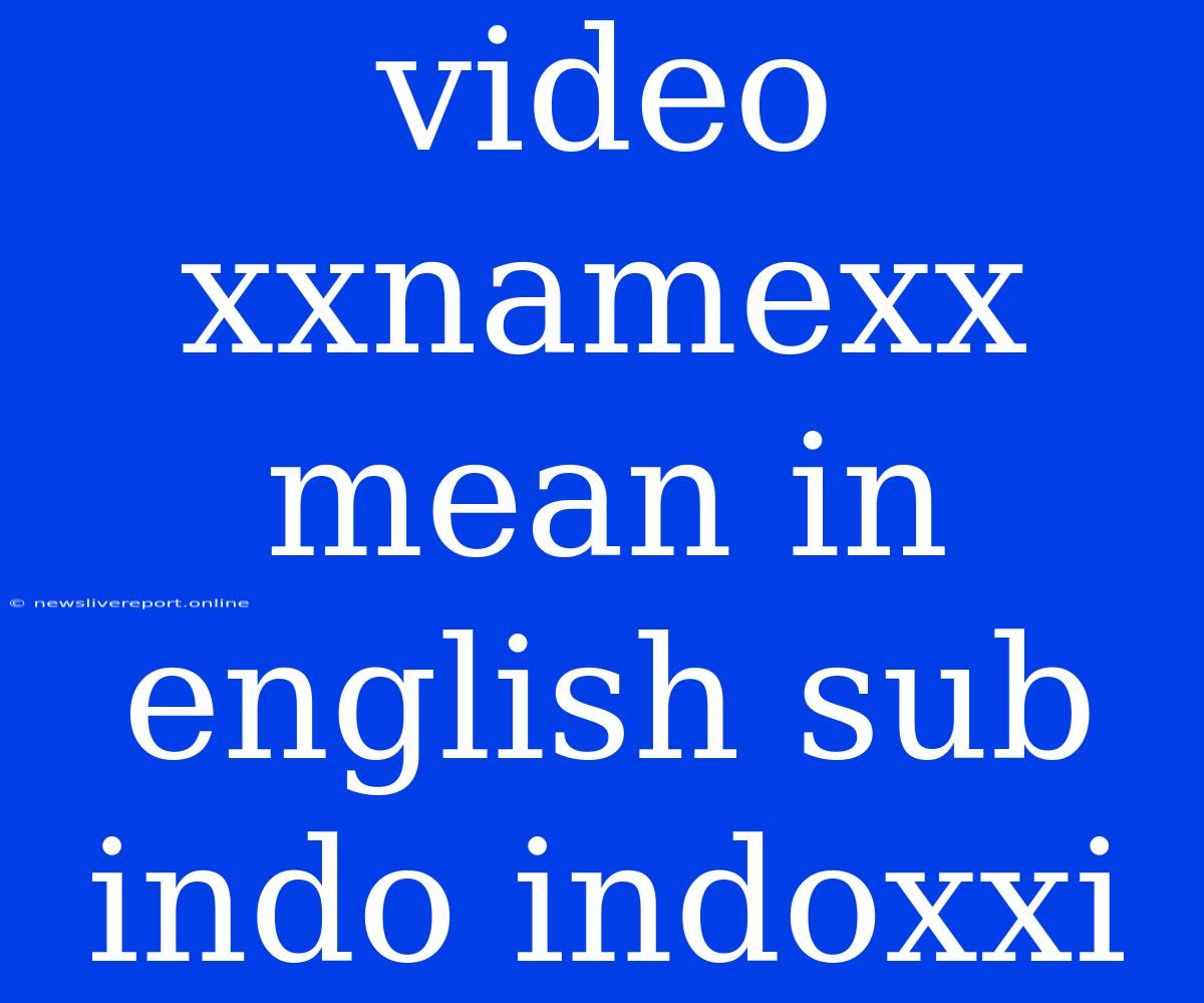 Video Xxnamexx Mean In English Sub Indo Indoxxi