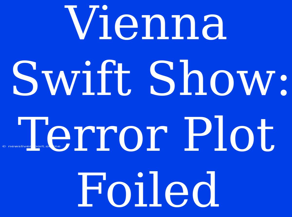 Vienna Swift Show: Terror Plot Foiled