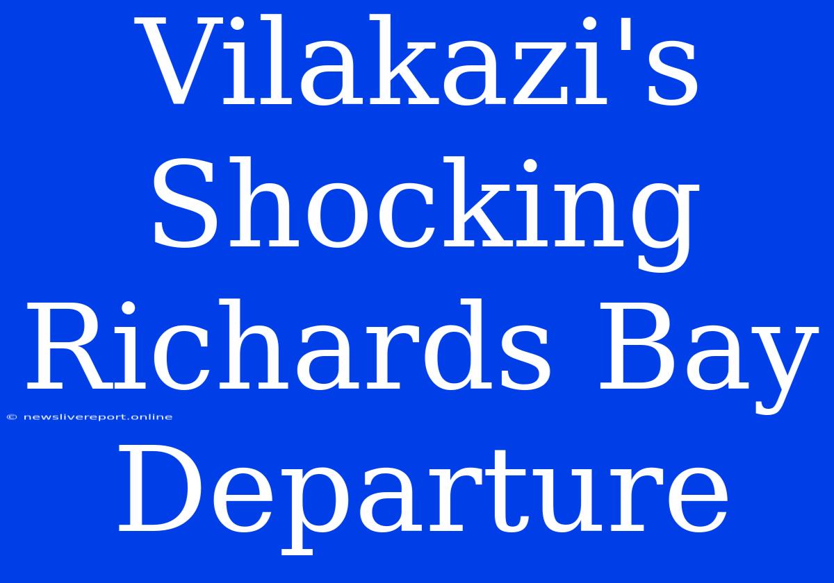 Vilakazi's Shocking Richards Bay Departure