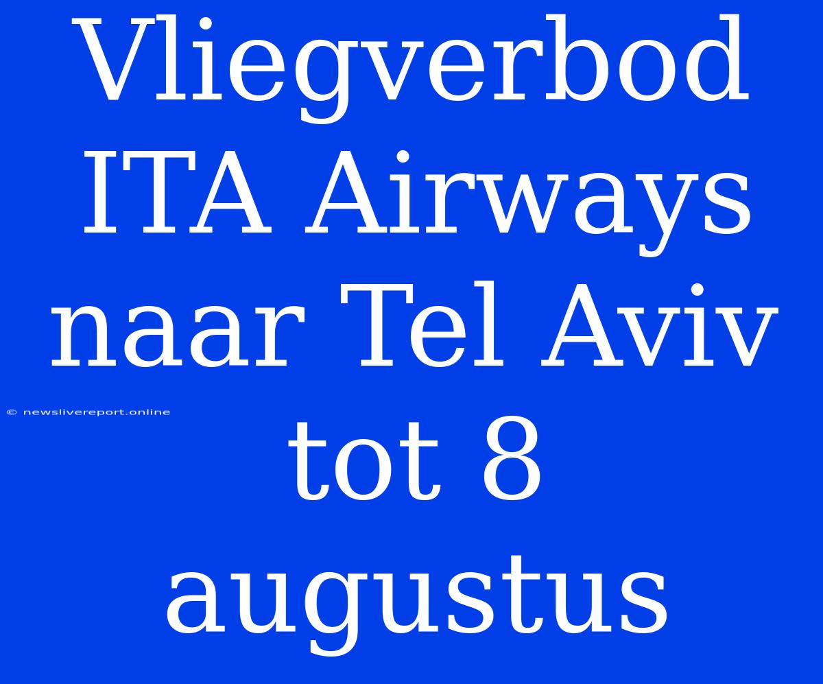 Vliegverbod ITA Airways Naar Tel Aviv Tot 8 Augustus