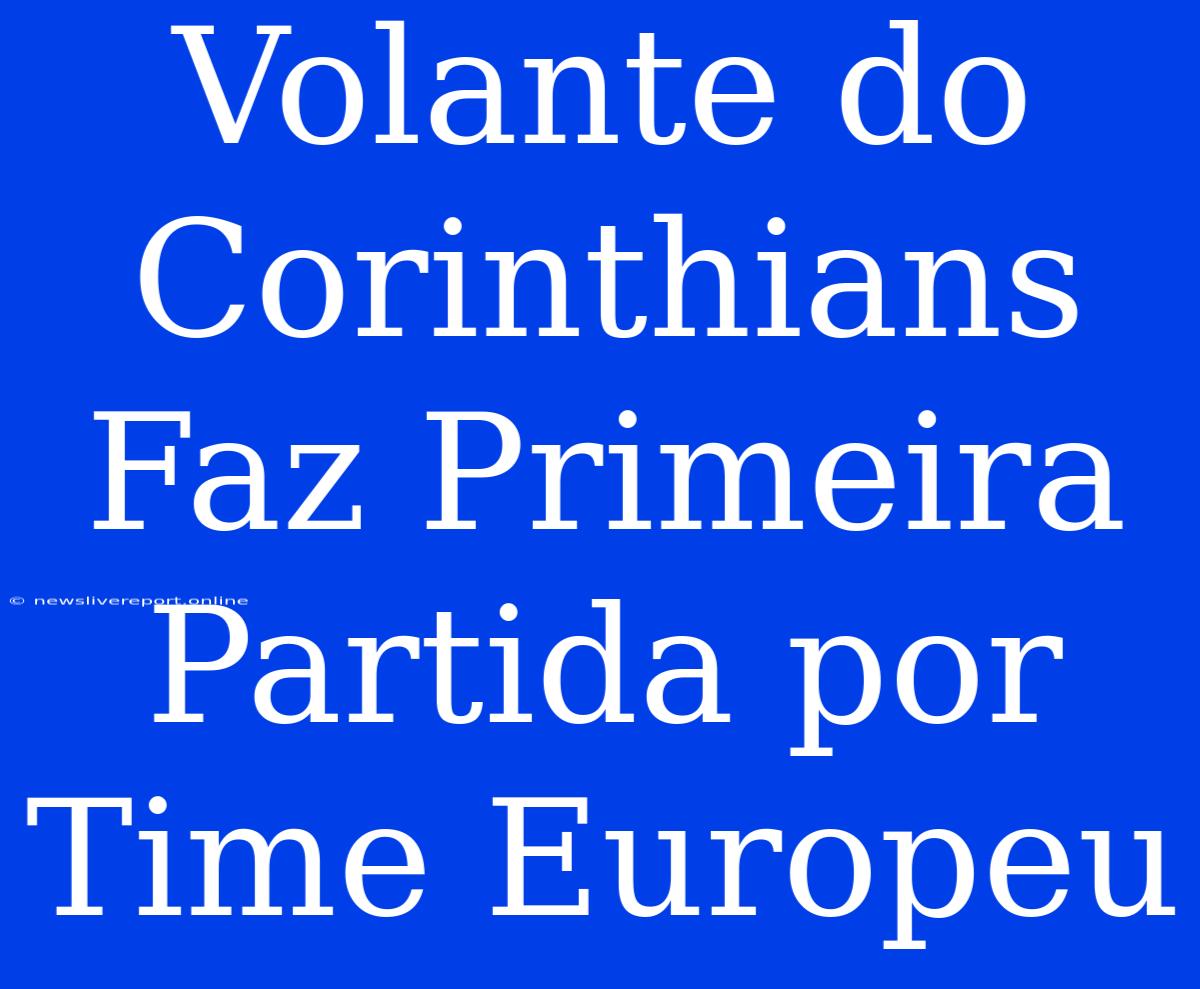 Volante Do Corinthians Faz Primeira Partida Por Time Europeu