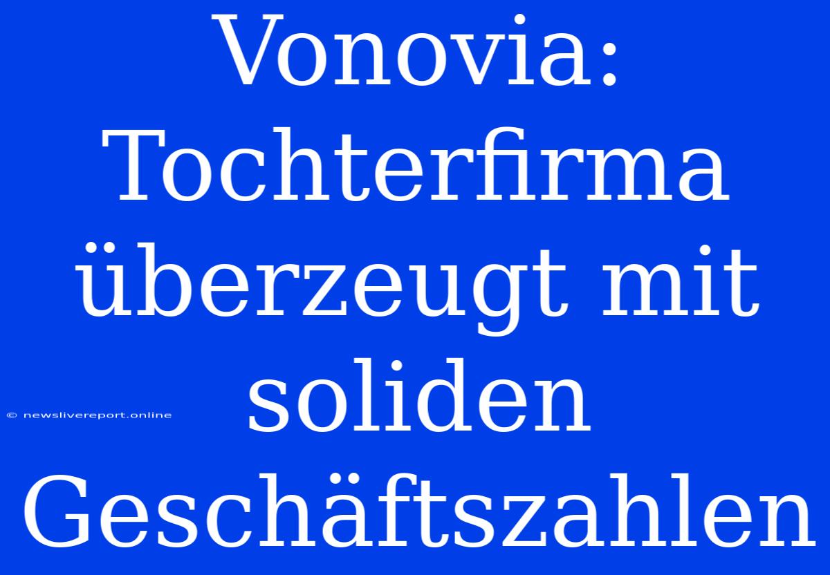 Vonovia: Tochterfirma Überzeugt Mit Soliden Geschäftszahlen