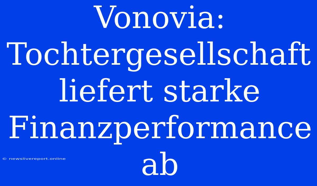 Vonovia: Tochtergesellschaft Liefert Starke Finanzperformance Ab