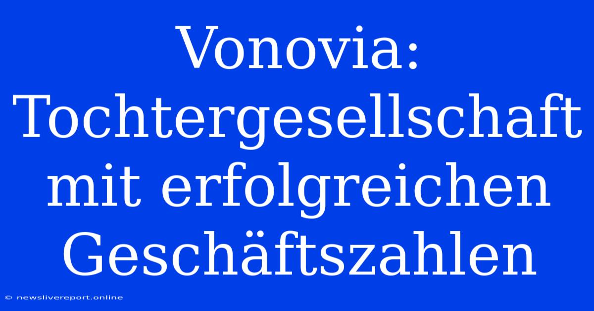 Vonovia: Tochtergesellschaft Mit Erfolgreichen Geschäftszahlen