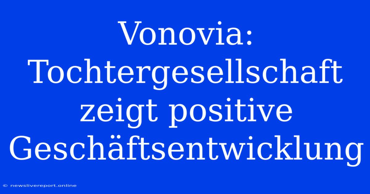 Vonovia: Tochtergesellschaft Zeigt Positive Geschäftsentwicklung