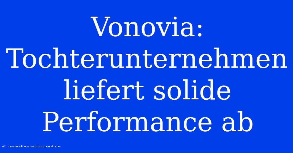 Vonovia: Tochterunternehmen Liefert Solide Performance Ab