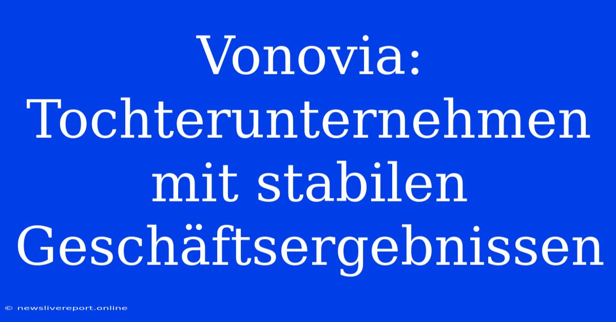 Vonovia: Tochterunternehmen Mit Stabilen Geschäftsergebnissen