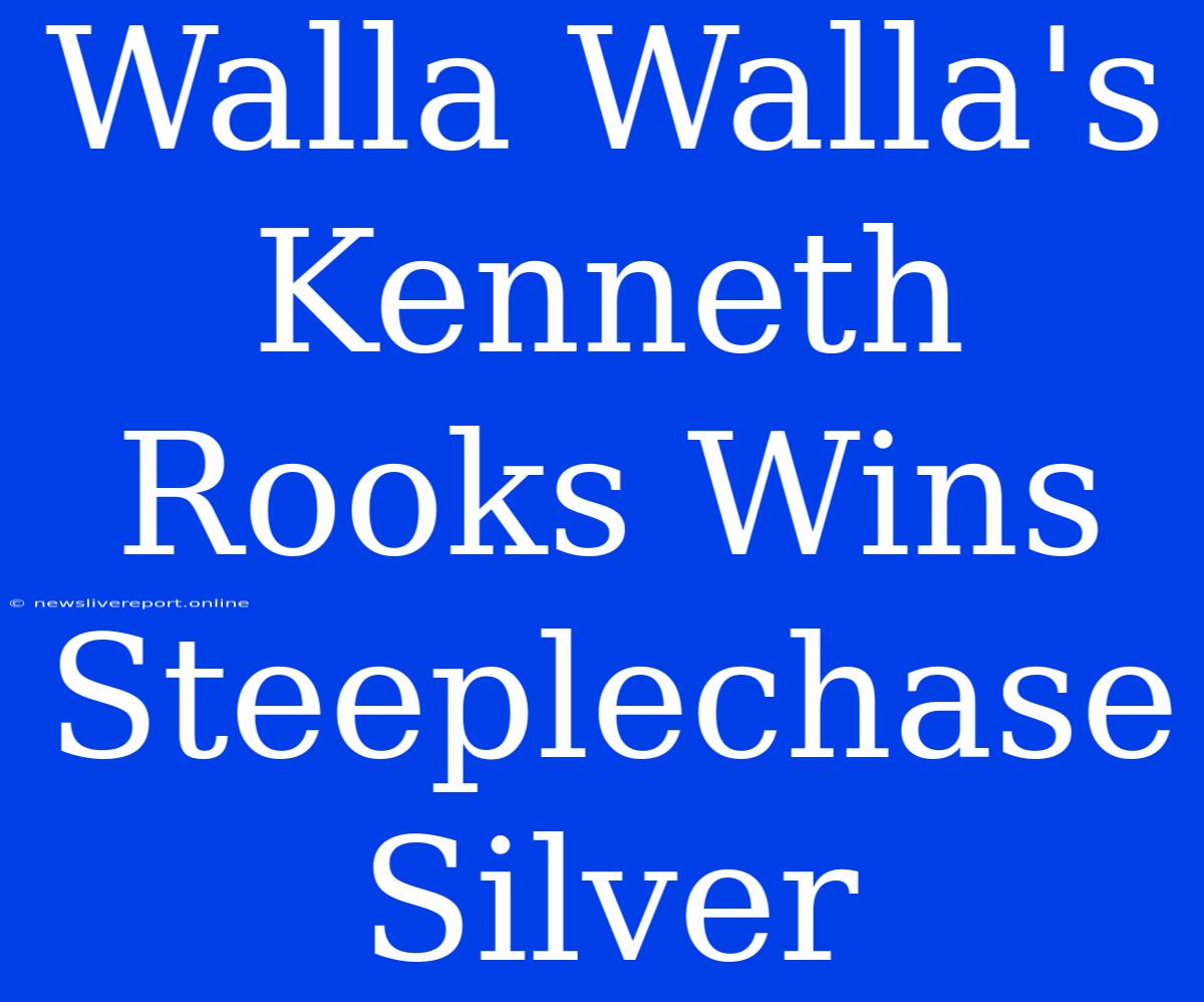 Walla Walla's Kenneth Rooks Wins Steeplechase Silver