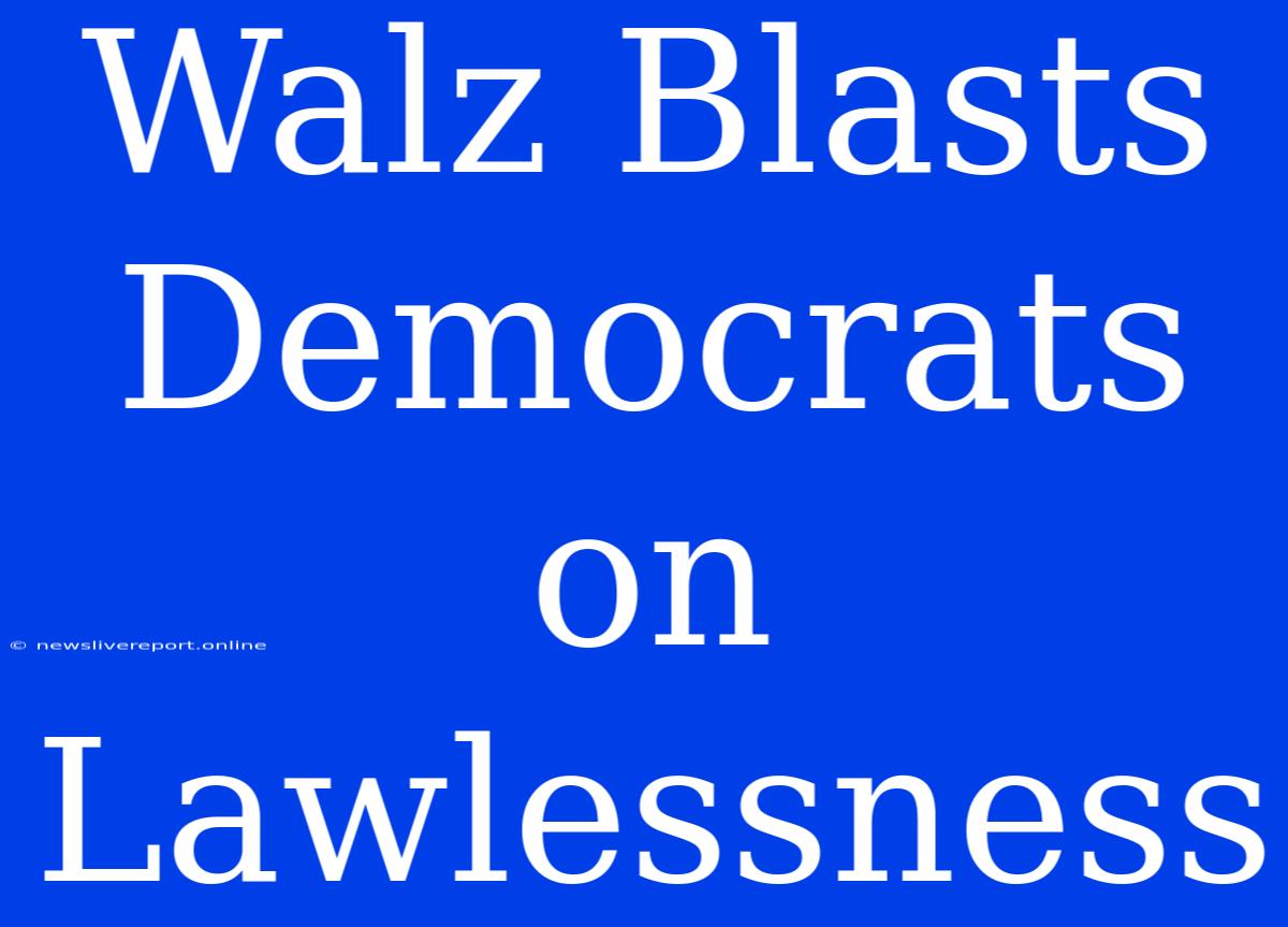 Walz Blasts Democrats On Lawlessness