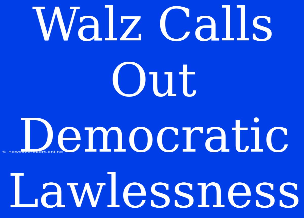 Walz Calls Out Democratic Lawlessness