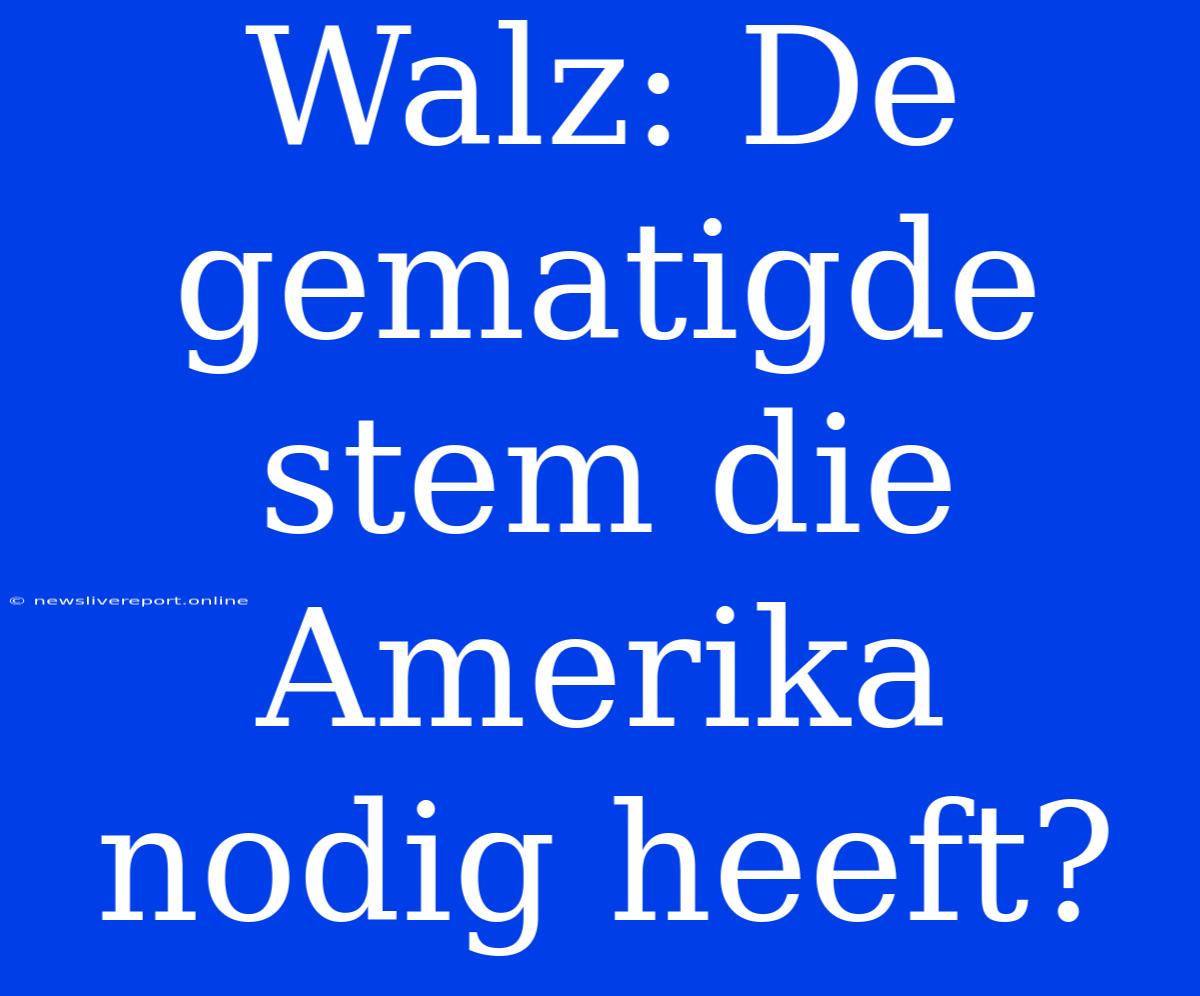 Walz: De Gematigde Stem Die Amerika Nodig Heeft?