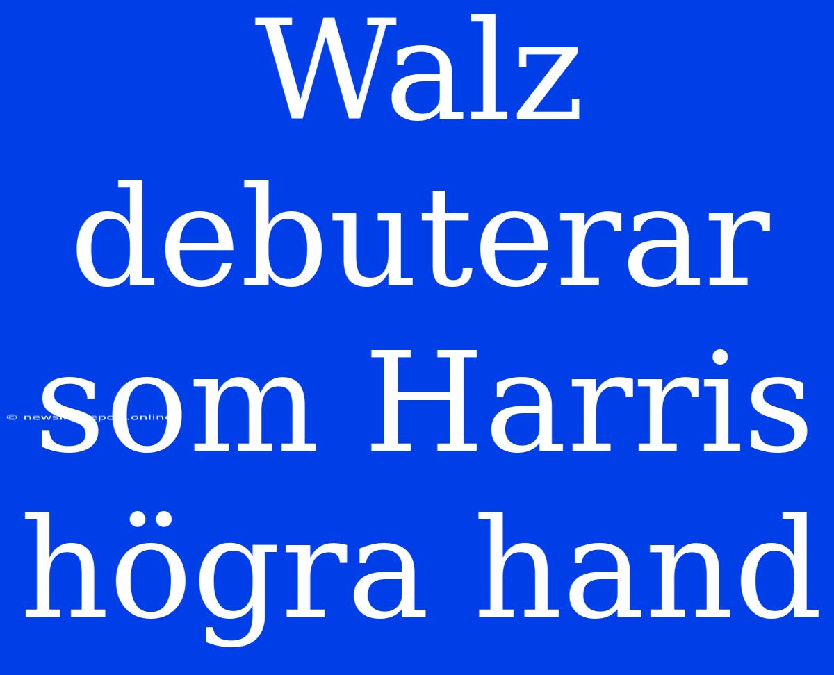 Walz Debuterar Som Harris Högra Hand