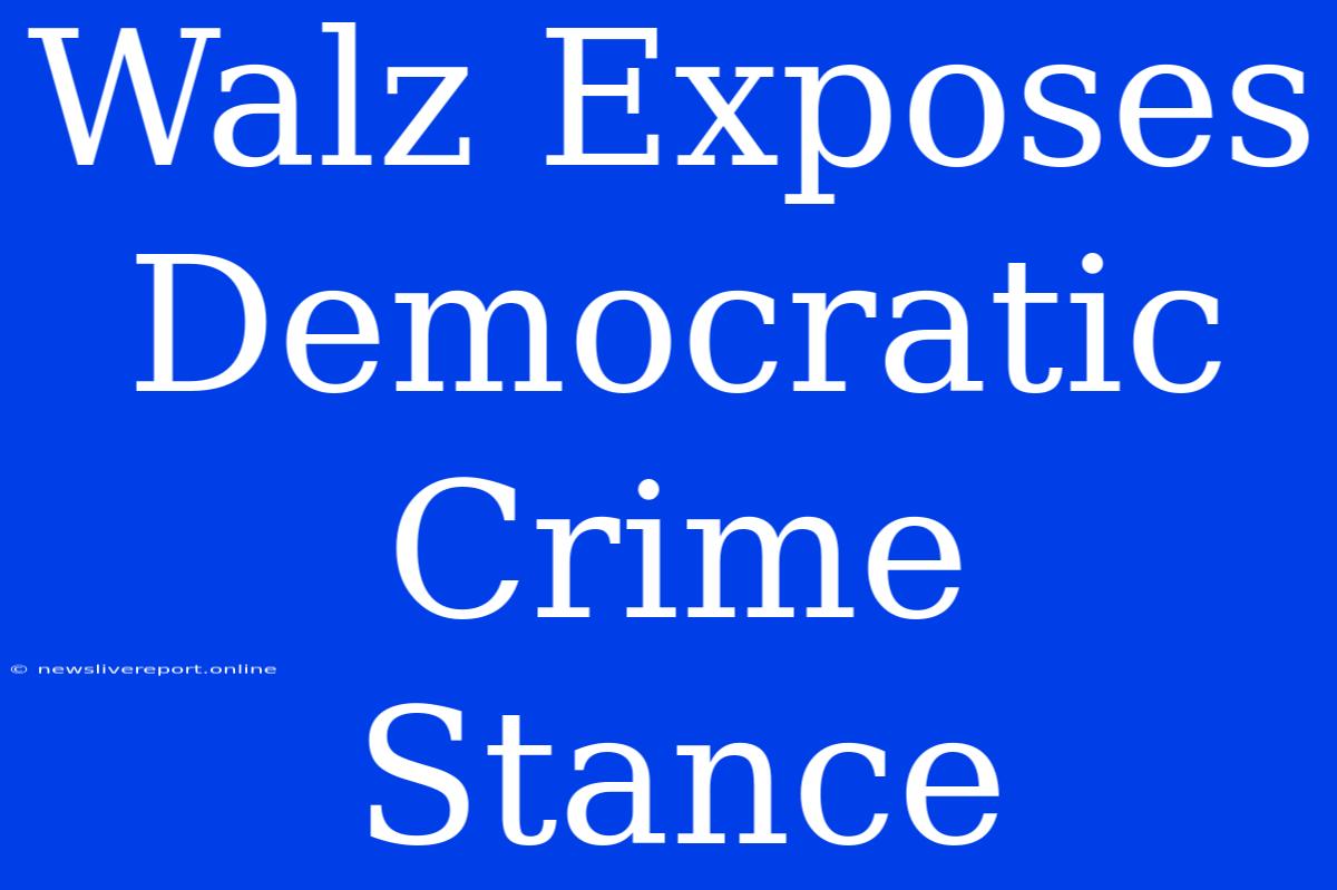 Walz Exposes Democratic Crime Stance