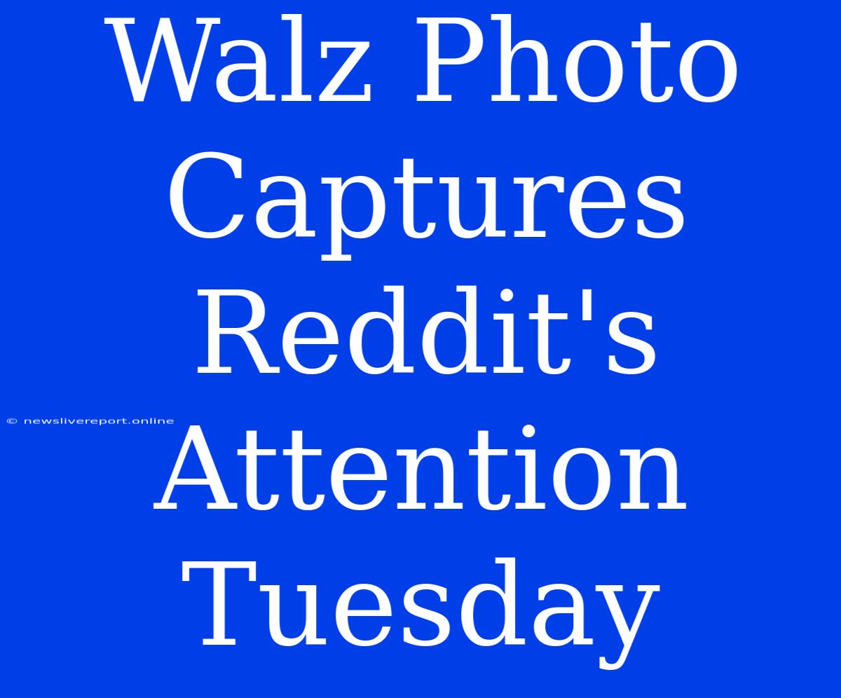 Walz Photo Captures Reddit's Attention Tuesday