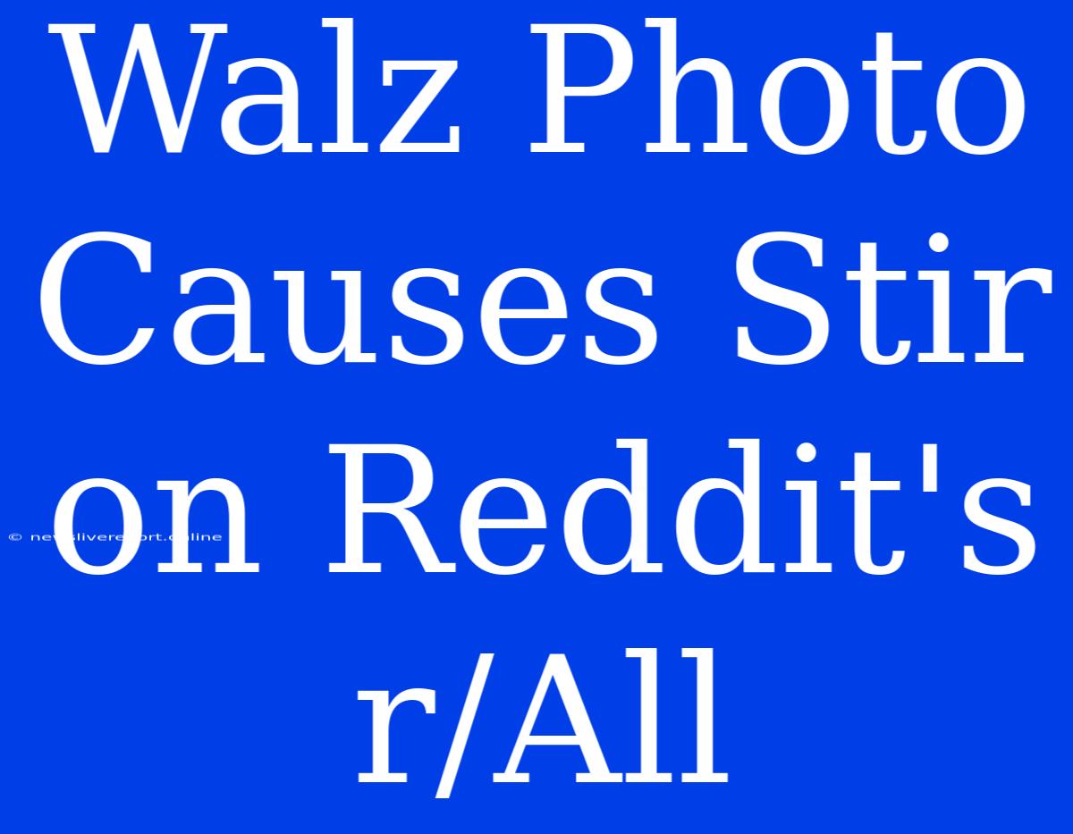 Walz Photo Causes Stir On Reddit's R/All