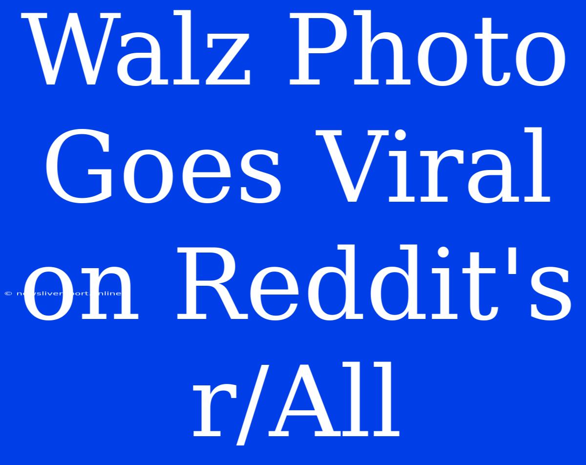 Walz Photo Goes Viral On Reddit's R/All