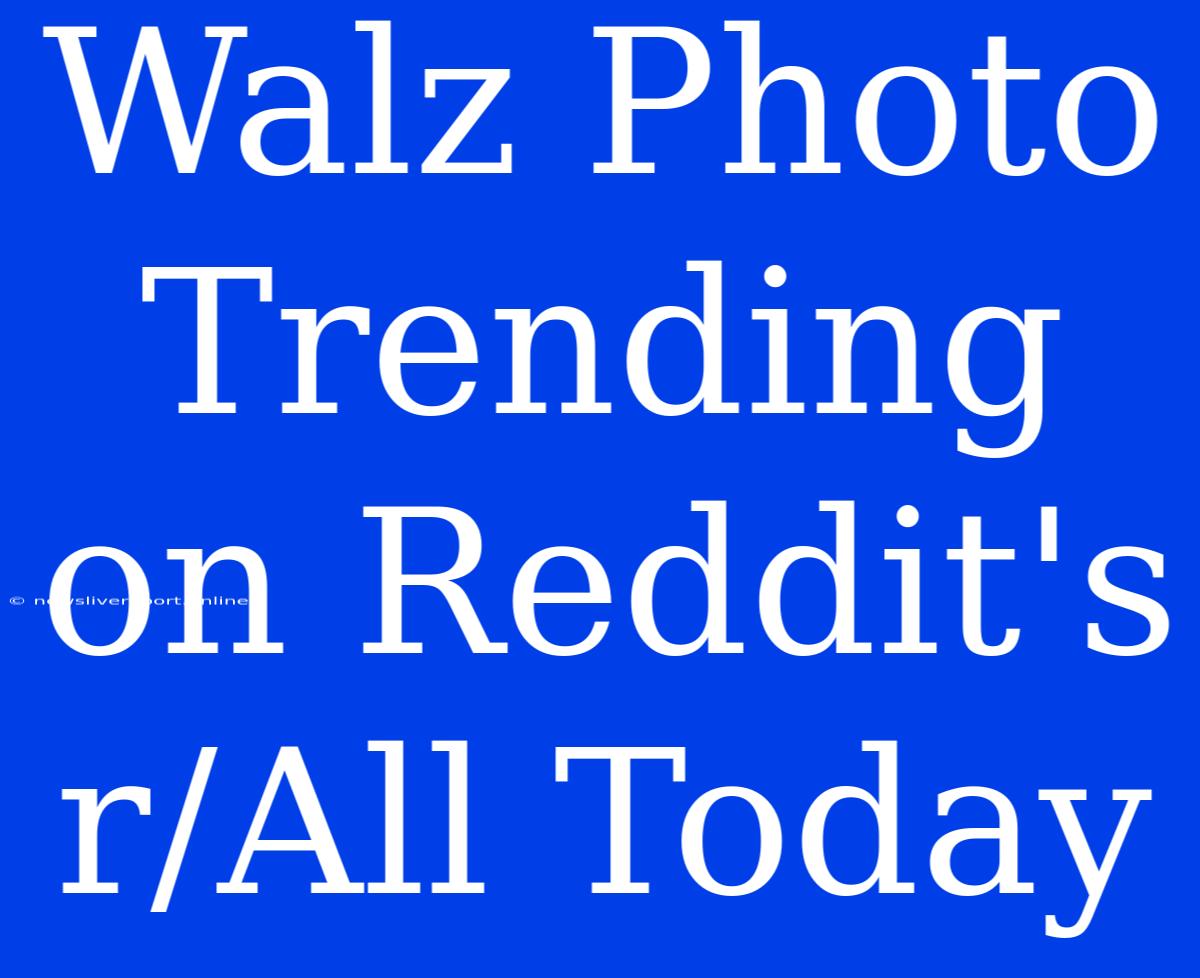 Walz Photo Trending On Reddit's R/All Today