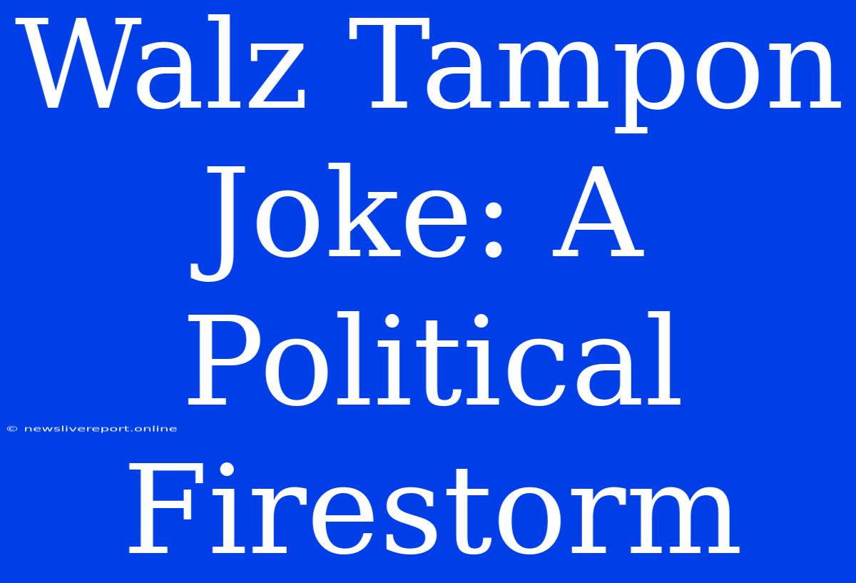 Walz Tampon Joke: A Political Firestorm