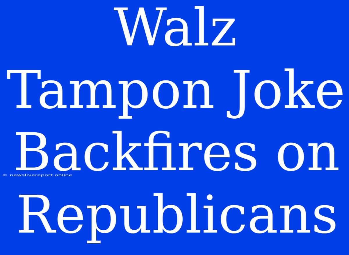 Walz Tampon Joke Backfires On Republicans