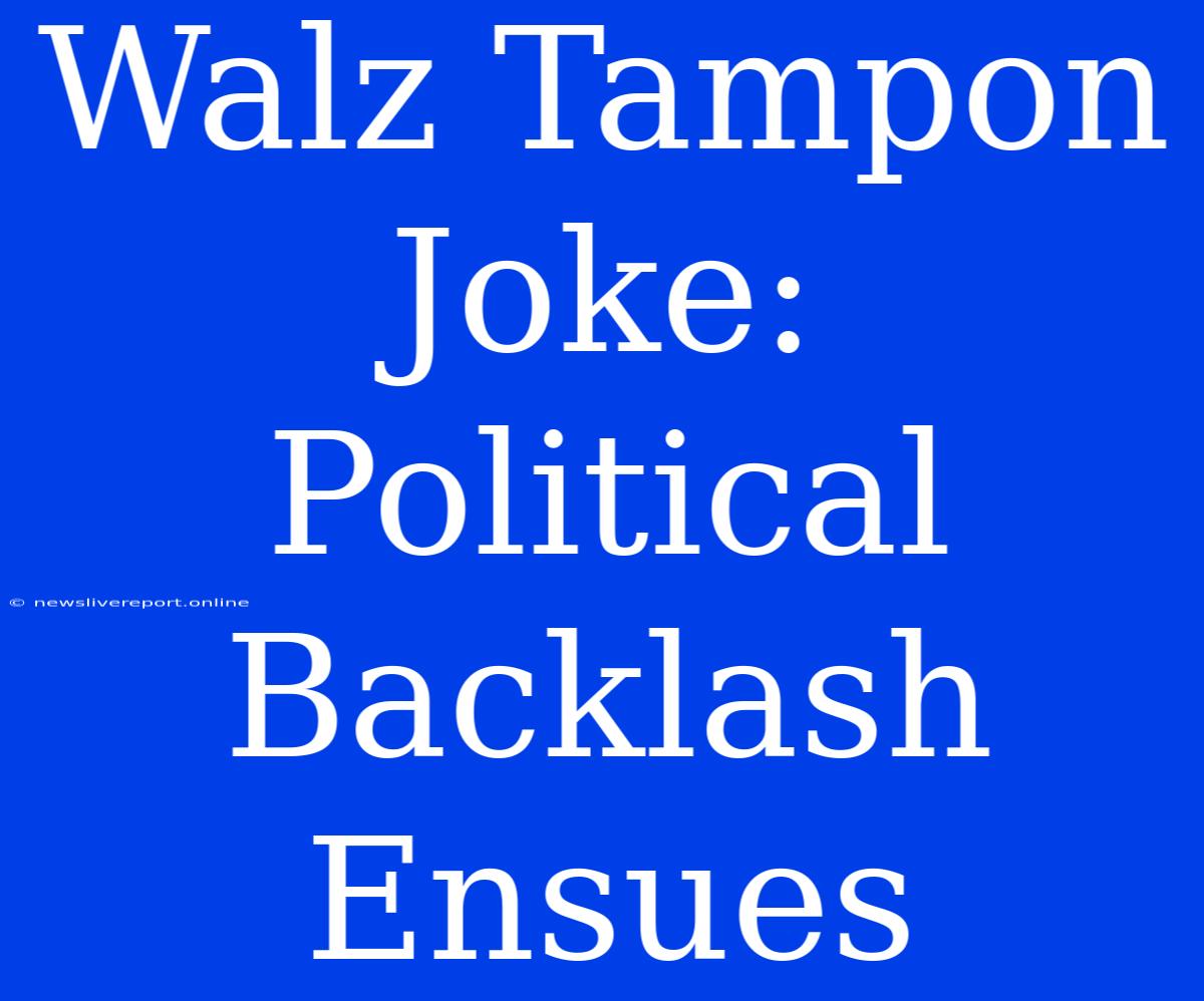 Walz Tampon Joke: Political Backlash Ensues