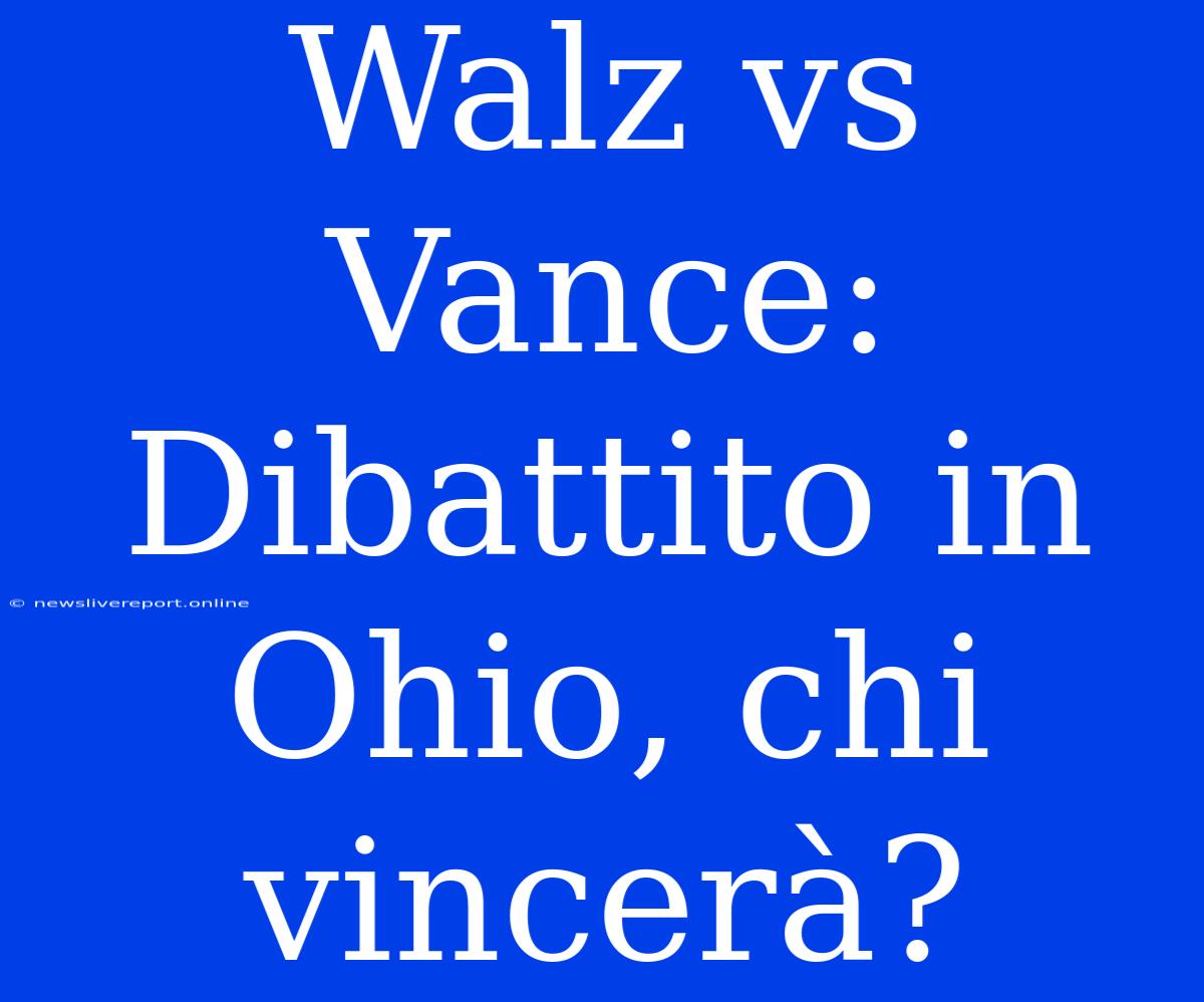 Walz Vs Vance: Dibattito In Ohio, Chi Vincerà?